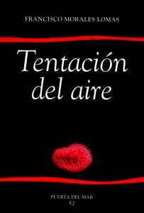 Tentación del aire, Diputación Provincial, Colección Puerta del Mar, Málaga, 1999. (Finalista del Premio de la Crítica) [ISBN 84-7785-338-X]